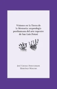 Visiones en la Tierra de la Memoria: arqueología posthumana del arte rupestre de San Luis Potosí
